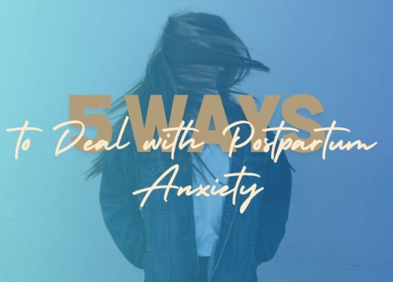 5 Ways to Deal with Postpartum Anxiety
