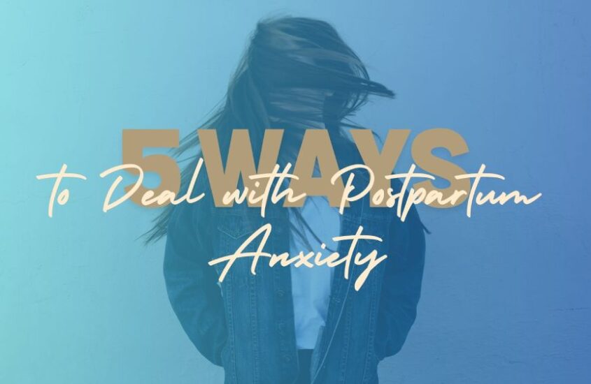 5 Ways to Deal with Postpartum Anxiety